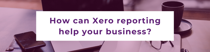 How can Xero reporting help your business?