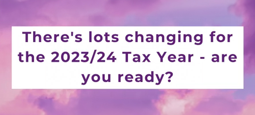 There's lots changing for the 2023_24 Tax Year - are you ready_