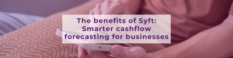 The benefits of Syft: Smarter cashflow forecasting for businesses